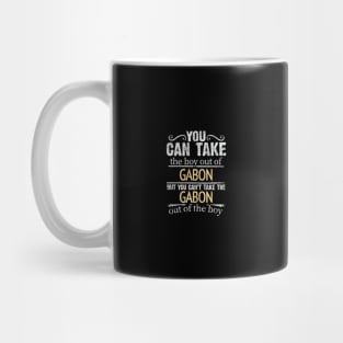 You Can Take The Boy Out Of Gabon But You Cant Take The Gabon Out Of The Boy - Gift for Gabonese With Roots From Gabon Mug